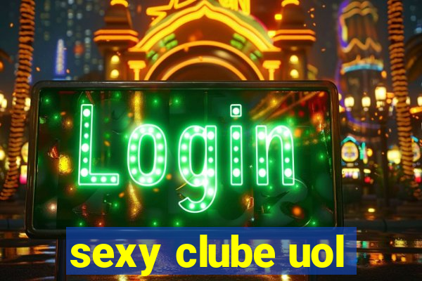 sexy clube uol